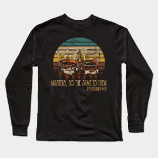Masters, Do The Same To Them Whiskey Glasses Long Sleeve T-Shirt